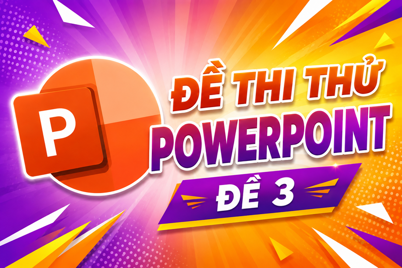 Đề thi thử Powerpoint. Đề 3